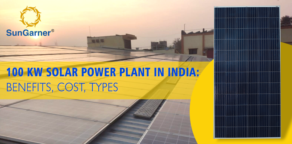 100 kw solar power plant in india: Benefits, Cost, Types