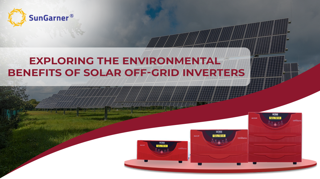Exploring the Environmental Benefits of Solar Off- Grid Inverters 