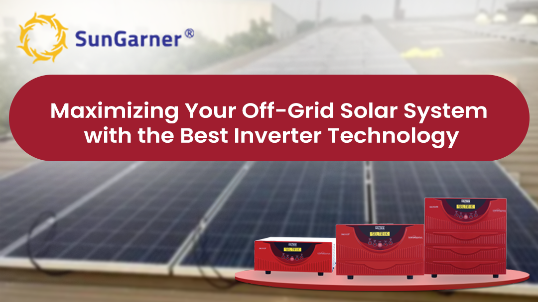 Maximizing Your Off-Grid Solar System with the Best Inverter Technology 
