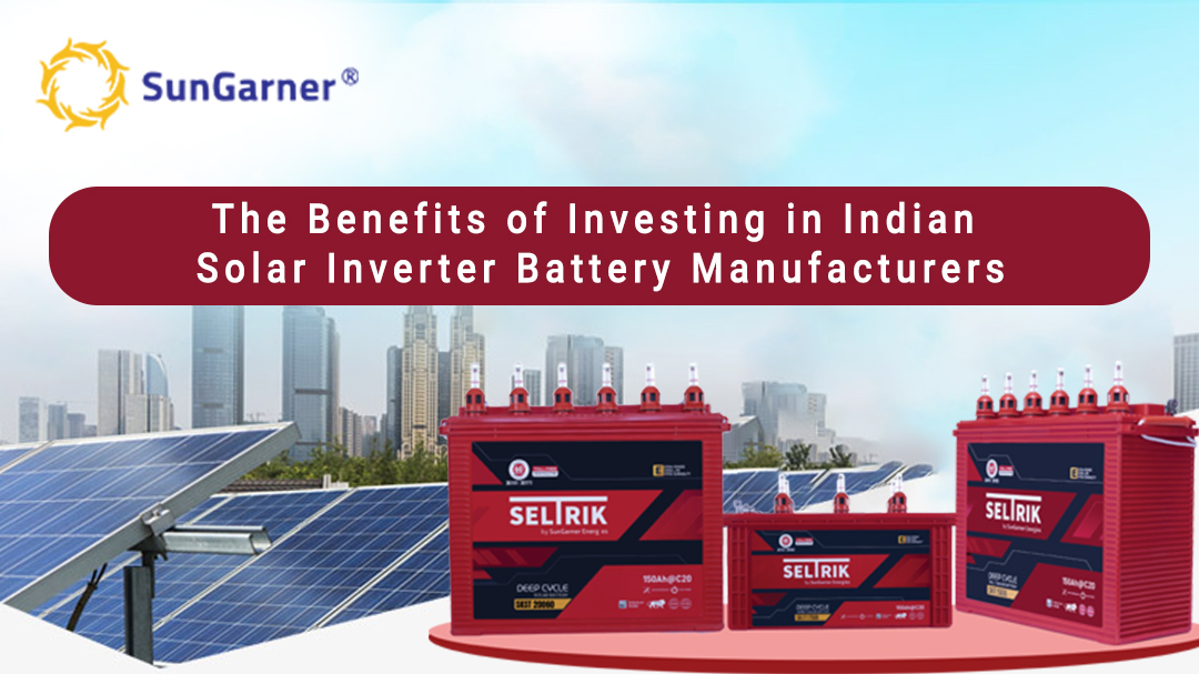 The Benefits of Investing in Indian Solar Inverter Battery Manufacturers 