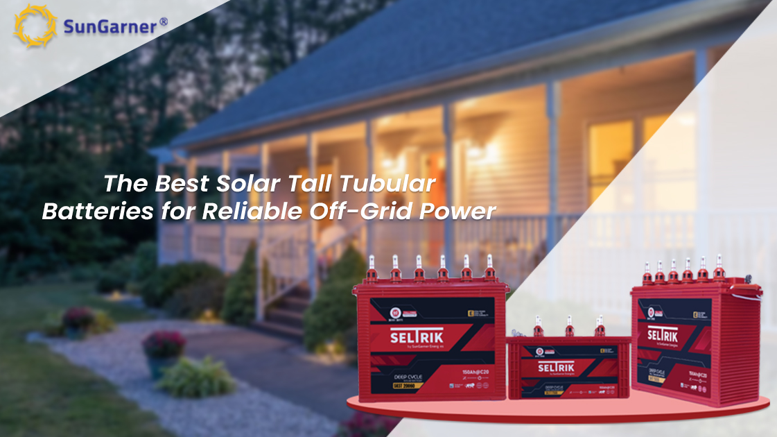 The Best Solar Tall Tubular Batteries for Reliable Off-Grid Power 
