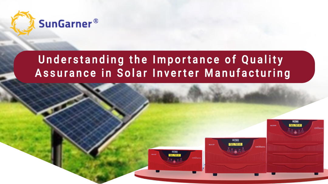 Understanding the Importance of Quality Assurance in Solar Inverter Manufacturing 